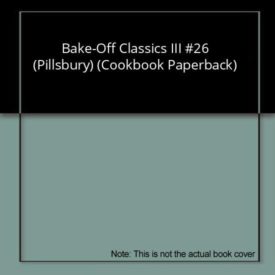 Bake-Off Classics III #26 (Pillsbury) (Cookbook Paperback)