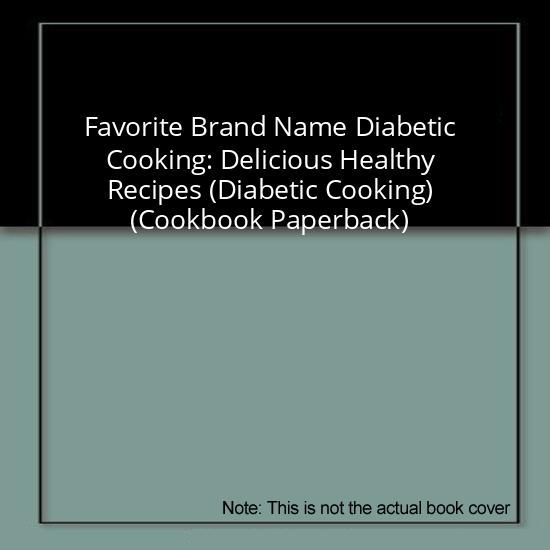 Favorite Brand Name Diabetic Cooking: Delicious Healthy Recipes (Diabetic Cooking) (Cookbook Paperback)