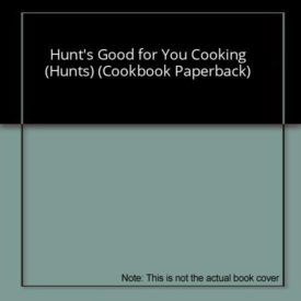 Hunts Good for You Cooking  (Hunts) (Cookbook Paperback)