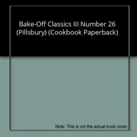Bake-Off Classics III Number 26 (Pillsbury) (Cookbook Paperback)