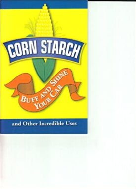 Corn Starch (Buff and Shine Your Car and Other Incredible Uses) (Corn Starch) (Cookbook Paperback)