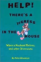 Help! Theres A Tigress In The House: When A Husband Retires & Other Diversions (Paperback)
