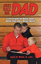 Just Call Me Dad: 13 Principles for Better Dads, Better Kids and a Better World (Paperback)