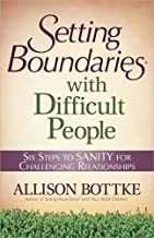 Setting Boundaries with Difficult People: Six Steps to SANITY for Challenging Relationships (Paperback)