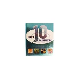 Just 10 Minutes: Quick and Delicious 10 Minute Recipes (Hardcover)
