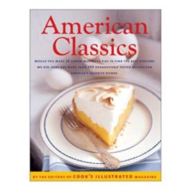 American Classics: More Than 300 Exhaustively Tested Recipes For Americas Favorite Dishes (Hardcover)