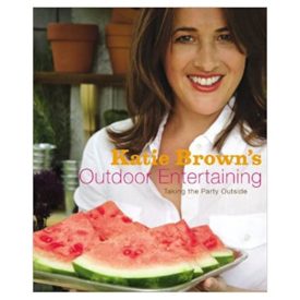 Katie Browns Outdoor Entertaining: Taking the Party Outside (Hardcover)