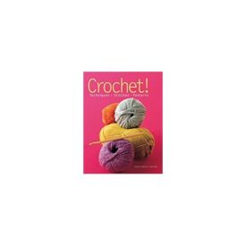 Crochet! Techniques - Stitches - Patterns (Paperback)
