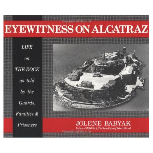 Eyewitness on Alcatraz, Life on The Rock as told by the Guards, Families & Prisoners (Paperback)
