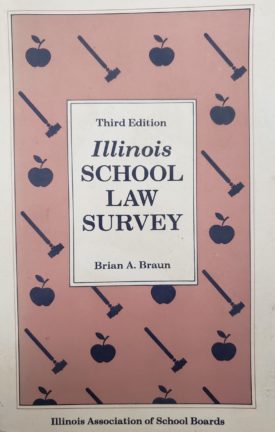 Illinois School Law Survey 1994 Third Edition by Brian A. Braun and the Illinois Association of School Boards (IASB) (Paperback)