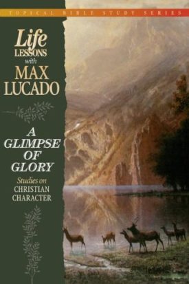 Life Lessons With Max Lucado A Glimpse Of Glory (Paperback)