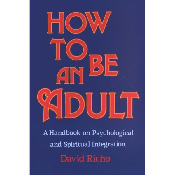 How to Be an Adult: A Handbook for Psychological and Spiritual Integration  (Paperback)