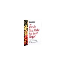 Foods that make you lose weight: Fat-fighting foods for a healthier you (Paperback)