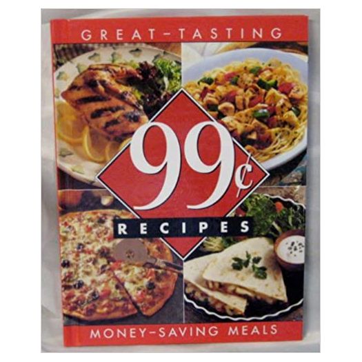 99 Cent Recipes: Great Tasting, Money-Saving Meals (Best Recipes) (Cookbook Paperback)