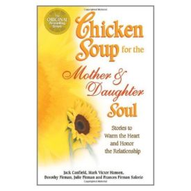 Chicken Soup for the Mother and Daughter Soul: Stories to Warm the Heart and Honor The Relationship (Chicken Soup for the Soul) (Paperback)