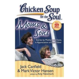 Chicken Soup for the Soul: Moms & Sons: Stories by Mothers and Sons, in Appreciation of Each Other (Paperback)