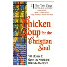 Chicken Soup for the Christian Soul: Stories to Open the Heart and Rekindle the Spirit (Chicken Soup for the Soul) (Paperback)