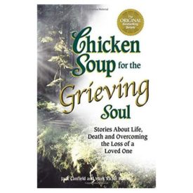 Chicken Soup for the Grieving Soul: Stories About Life, Death and Overcoming the Loss of a Loved One (Chicken Soup for the Soul) (Paperback)