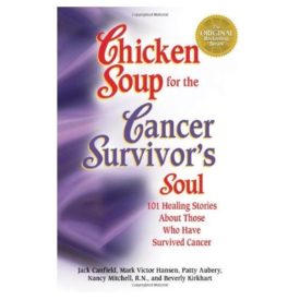 Chicken Soup for the Cancer Survivors Soul: 101 Healing Stories About Those Who Have Survived Cancer (Paperback)