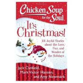 Chicken Soup for the Soul: Its Christmas!: 101 Joyful Stories about the Love, Fun, and Wonder of the Holidays (Paperback)