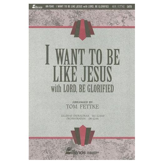 I Want To Be Like Jesus with Lord Be Glorified (Paperback)