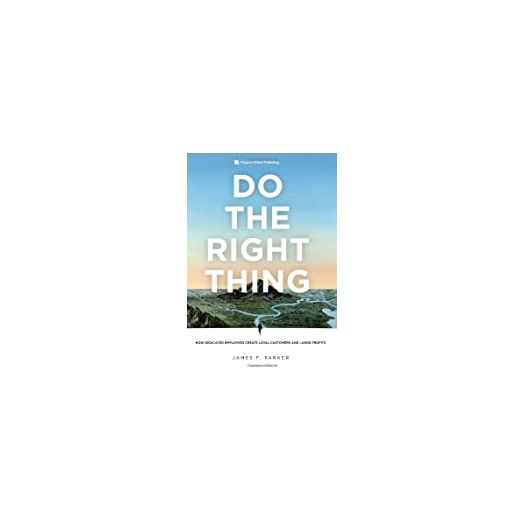 Do the Right Thing: How Dedicated Employees Create Loyal Customers and Large Profits (Hardcover)
