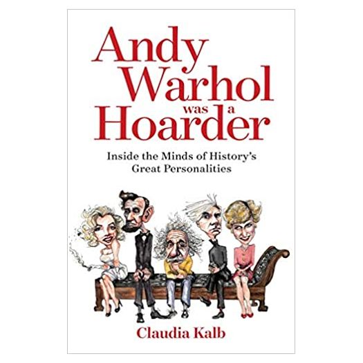 Andy Warhol Was a Hoarder: Inside the Minds of Historys Great Personalities (Hardcover)