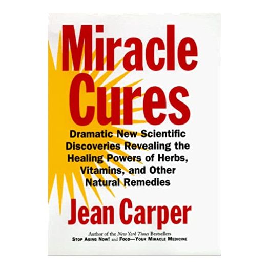Miracle Cures: Dramatic New Scientific Discoveries Revealing the Healing Powers of Herbs, Vitamins, and Other Natural Remedies (Hardcover)