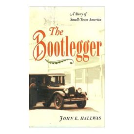 The Bootlegger: A Story of Small-Town America (Hardcover)