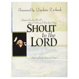 Shout to the Lord: Stories of God's Love and Power (Hardcover)