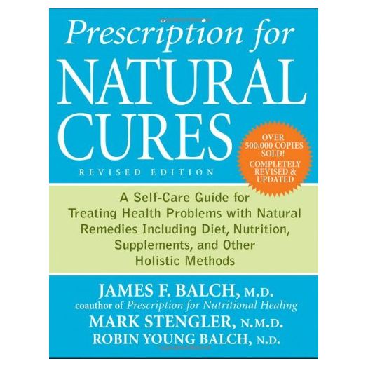 Prescription for Natural Cures: A Self-Care Guide for Treating Health Problems with Natural Remedies Including Diet, Nutrition, Supplements, and Other Holistic Methods (Paperback)