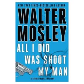 All I Did Was Shoot My Man (Leonid McGill Mysteries) (Hardcover)