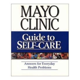 Mayo Clinic Guide to Self-Care: Answers for Everyday Health Problems 3RD EDITION (Paperback)