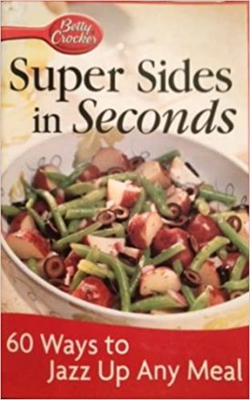 Super Sides in Seconds: 60 Ways to Jazz up Any Meal (Betty Crocker) (Cookbook Paperback)