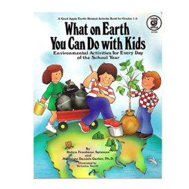 What On Earth You Can Do With Kids - Environmental Activities For Every Day o...