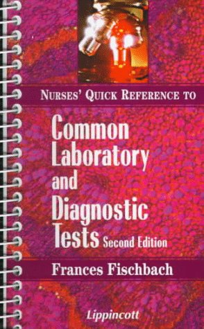 Nurses Quick Reference to Common Laboratory and Diagnostic Tests by Frances Talaska Fischbach