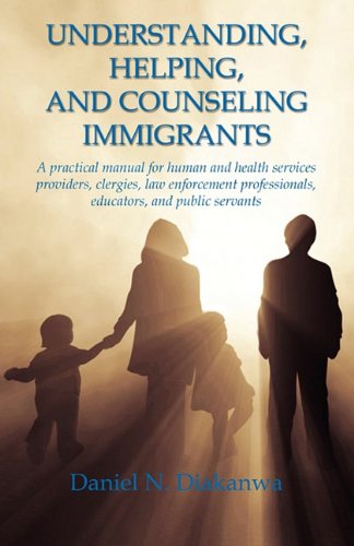 Understanding, Helping, and Counseling Immigrants [Paperback] Diakanwa, Daniel N.