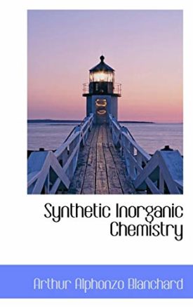 Synthetic Inorganic Chemistry [Paperback] Blanchard, Arthur Alphonzo