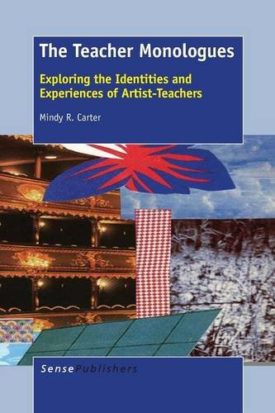 The Teacher Monologues: Exploring the Identities and Experiences of Artist-Teachers [Paperback] Carter, Mindy R.