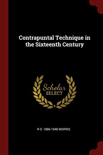 Contrapuntal Technique in the Sixteenth Century [Paperback] Morris, R O. 1886-1948
