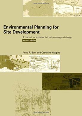 Environmental Planning for Site Development: A Manual for Sustainable Local Planning and Design [Paperback] Beer, Anne and Higgins, Cathy
