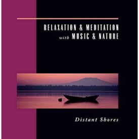 Relaxation & Meditation with Music & Nature: Distant Shores (Music CD)