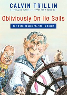 Obliviously On He Sails: The Bush Administration in Rhyme (Hardcover)