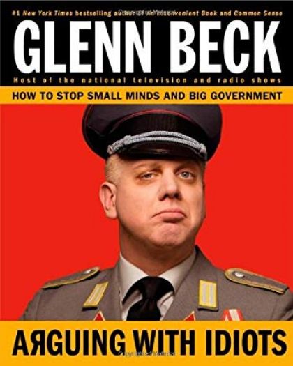 Arguing with Idiots: How to Stop Small Minds and Big Government (Hardcover)