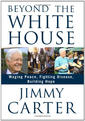 Beyond the White House: Waging Peace, Fighting Disease, Building Hope (Hardcover)