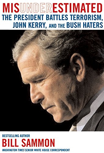 Misunderestimated: The President Battles Terrorism, John Kerry, and the Bush Haters (Hardcover)