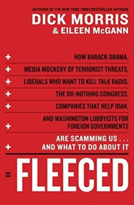 Fleeced: How Barack Obama, Media Mockery of Terrorist Threats, Liberals Who Want to Kill Talk Radio, the Do-Nothing Congress, Companies That Help Iran, and Washington Lobbyists for Foreign Governments Are Scamming Us ... and What to Do About It Morris, Di