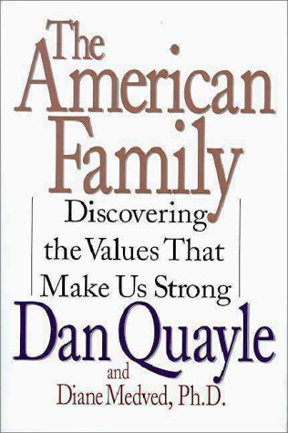 The American Family: Discovering the Values That Make Us Strong Quayle, Dan and Medved, Diane