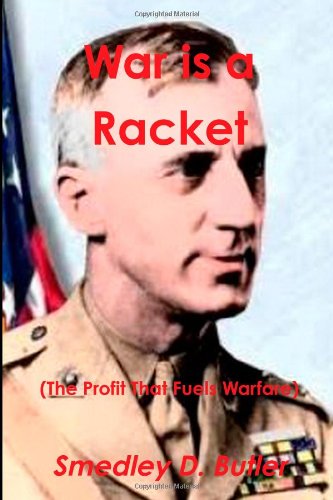 War is a Racket (The Profit That Fuels Warfare): The Anti-war Classic by Americas Most Decorated Soldier (Paperback)