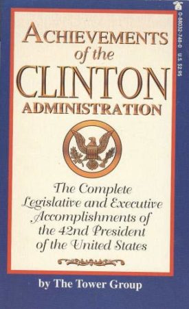 Achievements of the Clinton Administration: The Complete Legislative and Executive Tower Group